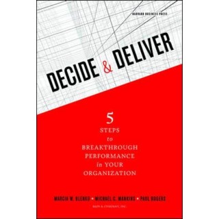 Decide And Deliver: 5 Steps to Breakthrough Performance in Your Organization